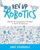 REV Up Robotics: Real-World Computational Thinking in the K-8 Classroom