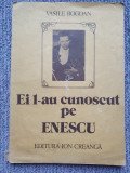 BOGDAN VASILE, EI L-AU CUNOSCUT PE ENESCU (Marturii), 1987, Ed I Creanga, 120 pg