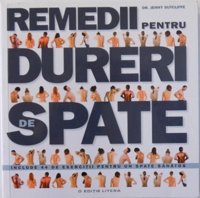 REMEDII PENTRU DURERILE DE SPATE - INCLUDE 44 DE EXERCITII PENTRU UN SPATE SANATOS de JENNY SUTCLIFFE , 2013 foto