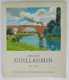 ARMAND GUILLAUMIN 1841 -1927 , UNE MAITRE DE L &#039;IMPRESSIONNISME FRANCAIS , 1996