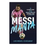 Cumpara ieftin Messi Mania The Ultimate Story of the World's Greatest Football Star