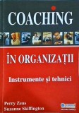 Perry Zeus - Coaching in Organizatii: Instrumente &amp; Tehnici. Carte Dezvoltare Personala, Business, Leadership. Ed. Romana, Brosata, Stare buna.