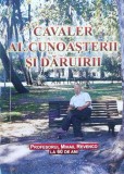 CAVALER AL CUNOASTERII SI DARUIRII. Profesorul Mihail Revenco - 2007 - Ion Madan ($K108)