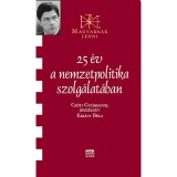 25 &eacute;v a nemzetpolitika szolg&aacute;lat&aacute;ban - Besz&eacute;lget&eacute;s Cs&oacute;ti Gy&ouml;rggyel - Kir&aacute;ly B&eacute;la