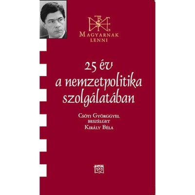 25 &amp;eacute;v a nemzetpolitika szolg&amp;aacute;lat&amp;aacute;ban - Besz&amp;eacute;lget&amp;eacute;s Cs&amp;oacute;ti Gy&amp;ouml;rggyel - Kir&amp;aacute;ly B&amp;eacute;la foto