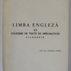 LIMBA ENGLEZA II - CULEGERE DE TEXTE DE SPECIALITATE , FILOZOFIE , TEXT IN LIMBA ENGLEZA de LUCRETIA PETRI , 1970