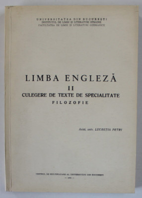 LIMBA ENGLEZA II - CULEGERE DE TEXTE DE SPECIALITATE , FILOZOFIE , TEXT IN LIMBA ENGLEZA de LUCRETIA PETRI , 1970 foto