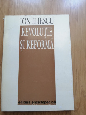 Ion Iliescu - Revolutie si reforma - Editura: Enciclopedica, 1994 foto