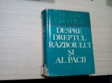 DESPRE DREPTUL RAZBOIULUI SI AL PACII - Hugo Grotius - 1968, 1091 p.; 1500 ex.