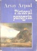 Pictorul Peregrin, Arvay Arpad, 1977, Ion Creanga, Carte, Album Arta, Romana, 234 Pagini, Necartonata
