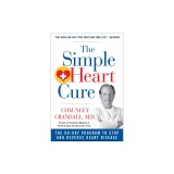 The Simple Heart Cure: The 90-Day Program to Stop and Reverse Heart Disease