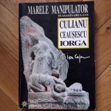 Ion Coja - Marele manipulator si asasinarea lui Culianu, Ceausescu, Iorga (Miracol, 1999, 340 pag.) servicii istoria secreta conspiratie mistere RARA