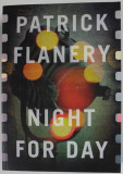 NIGHT FOR A DAY by PATRICK FLANERY , 2019