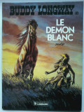 Derib - Buddy Longway 10: Le Demon Blanc (B.D.)1984