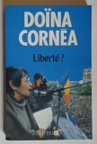 LIBERTE ? par DOINA CORNEA , 1990 *DEDICATIE