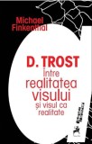 D. Trost. &Icirc;ntre realitatea visului și visul ca realitate