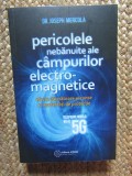 Pericolele nebanuite ale campurilor electromagnetice. 5G, wifi si telefoane mobile - Joseph Mercola