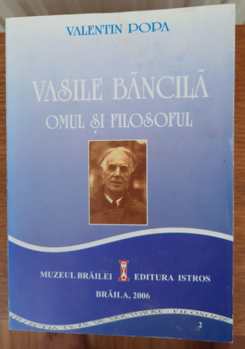 Vasile Băncilă Omul și filosoful, Valentin Popa