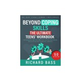 Beyond Coping Skills: The Ultimate Teens' Workbook