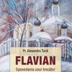 Flavian. Spovedania unui trecator Vol.4 - Alexandru Torik