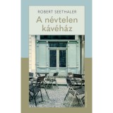 A n&eacute;vtelen k&aacute;v&eacute;h&aacute;z - Robert Seethaler