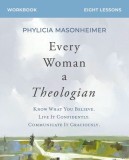 Every Woman a Theologian Bible Study Guide Plus Streaming Video: Know What You Believe. Live It Confidently. Communicate It Graciously.