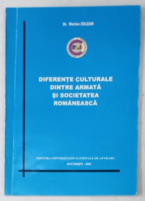 DIFERENTE CULTURALE DINTRE ARMATA SI SOCIETATEA ROMANEASCA de Dr. MARIAN ZULEAN , 2005 foto