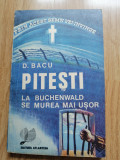 D. Bacu - Pitesti. La Buchenwald se murea mai usor, 1991