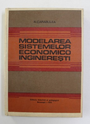 MODELAREA SISTEMELOR ECONOMICO INGINERESTI - PROBLEME ENERGETICE de A. CARABULEA , 1979 foto