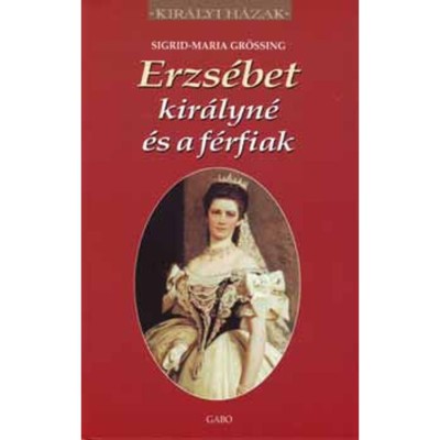 Erzs&amp;eacute;bet kir&amp;aacute;lyn&amp;eacute; &amp;eacute;s a f&amp;eacute;rfiak - Sigrid-Maria Gr&amp;ouml;ssing foto
