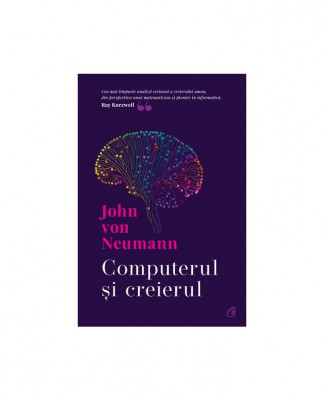 Computerul Si Creierul, John Von Neumann - Editura Curtea Veche foto