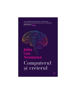 Computerul Si Creierul, John Von Neumann - Editura Curtea Veche foto