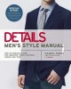 Details Men&#039;s Style Manual: The Ultimate Guide for Making Your Clothes Work for You