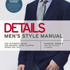 Details Men's Style Manual: The Ultimate Guide for Making Your Clothes Work for You