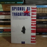 BEN MACINTYRE - SPIONUL SI TRADATORUL : CEL MAI SPECTACULOS CAZ DE SPIONAJ DIN PERIOADA RAZBOIULUI RECE , 2021 *