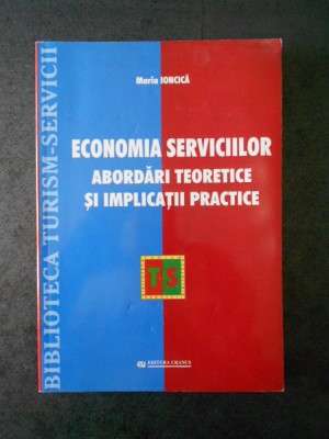 MARIA IONCICA - ECONOMIA SERVICIILOR. ABORDARI TEORETICE SI IMPLICATII PRACTICE foto