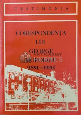 Corespondenta lui George Moroianu. Scrisori primite, in limba romana (1891-1920, volumul 1) - 1981 (Y115) foto