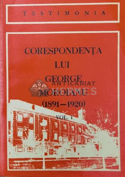 Corespondenta lui George Moroianu. Scrisori primite, in limba romana (1891-1920, volumul 1) - 1981 (Y115)