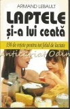 Laptele Si-a Lui Ceata: 150 Retete Lactate - Armand Lebault, 1999, Editura Venus, Carte de Retete, Medicina Alternativa