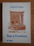 Timp si eternitate / Virgil Ciomos