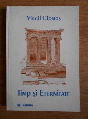 Timp si eternitate / Virgil Ciomos foto