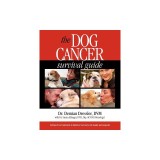 The Dog Cancer Survival Guide: Full Spectrum Treatments to Optimize Your Dog&#039;s Life Quality and Longevity