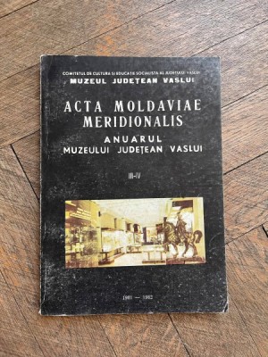 Acta Moldaviae Meridionalis Anuarul Muzeului Judetean Vaslui III-IV foto
