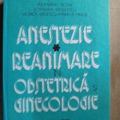 Anestezie. Reanimare in obstetrica si ginecologie - Al.Dobre, E.Radulescu