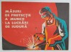 MASURI DE PROTECTIE A MUNCII LA LUCRARI DE SUDURA , PLIANT ILUSTRAT DE PROTECTIA MUNCII , de C. GEORGESCU , V. PANTELIMON si M. RAMBELA , ANII &#039;70