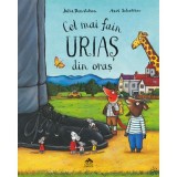 Cel mai fain urias din oras - Julia Donaldson