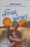 FRATI SI SURORI. CUM SA CULTIVI RELATIA DINTR COPIII TAI-TANIA GARCIA-250892