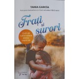 FRATI SI SURORI. CUM SA CULTIVI RELATIA DINTR COPIII TAI-TANIA GARCIA-250892