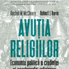 Avutia religiilor. Economia politica a credintei si apartenentei religioase - Rachel M. McCleary, Robert J. Barro