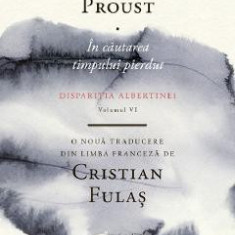 In cautarea timpului pierdut Vol.6: Disparitia Albertinei - Marcel Proust